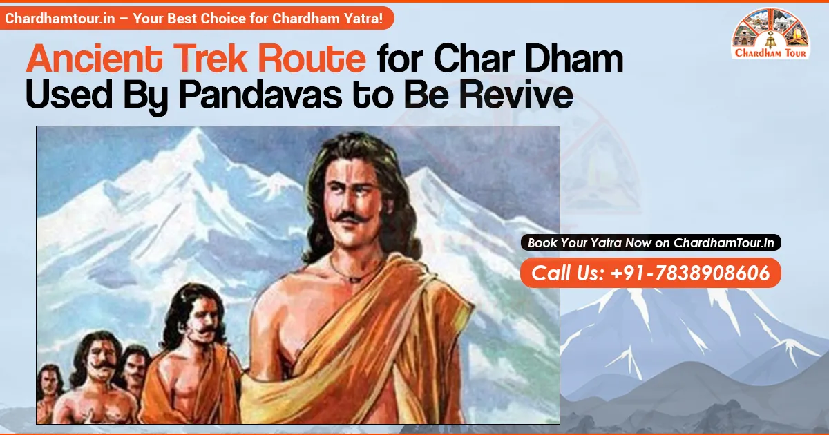 Char Dham Yatra Old Route in Uttarakhand Traditional old route of Char Dham Yatra in Uttarakhand